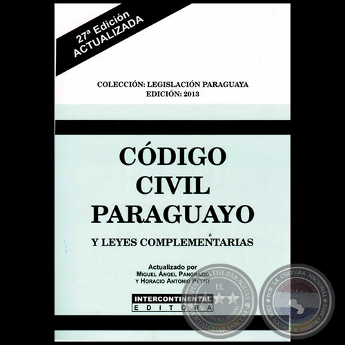  CÓDIGO CIVIL PARAGUAYO Y LEYES COMPLEMENTARIAS - 27ª Edición - Actualizado por MIGUEL ÁNGEL PANGRAZIO CIANCIO y HORACIO ANTONIO PETTIT - Año 2013